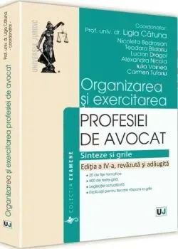 Organizarea și exercitarea profesiei de avocat de Ligia Catuna Danila