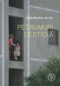 Pe drumuri de sticlă de Delia Bodea Jacob