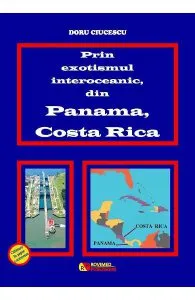 Prin exotismul interoceanic, din Panama, Costa Rica de Doru Ciucescu