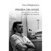 Privirea din afara, spre stiinta si pe alaturi, in Romania de dinainte de Doru Margineanu