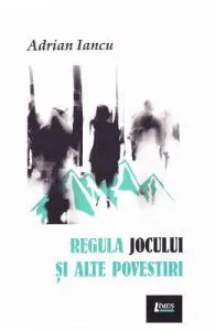 Regula jocului si alte povestiri de Adrian Iancu