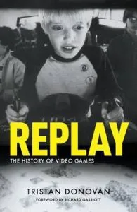 Replay: the History of Video Games de Tristan Donovan