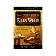 Sa o cunoastem pe Ellen White de George R. Knight