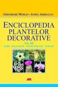 Sere, balcoane, apartamente si terase, Enciclopedia plantelor decorative, Vol. 3 de Gheorghe Mohan