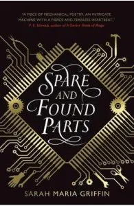 Spare and Found Parts de Sarah Maria Griffin