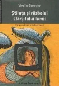Stiinta si razboiul sfarsitului lumii. Fata nevazuta a tele-viziunii de Virgiliu Gheorghe