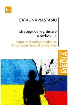 Strategii de legitimare a razboiului de Catalina Nastasiu