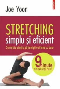 Stretching simplu si eficient. Cum sa te simti si sa te misti mai bine cu doar 9 minute de exercitii pe zi