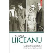 Supuse sau rebele. Doua versiuni ale feminitatii