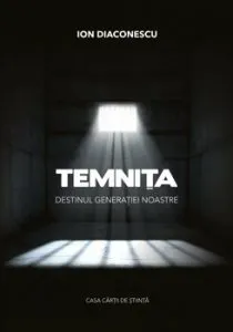 Temnita Destinul generatiei noastre de Ion Diaconescu