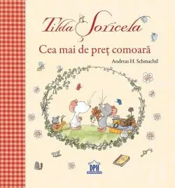 Tilda Șoricela. Cea mai de preț comoară de Andreas H. Schmachtl
