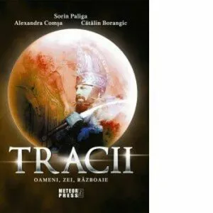 TRACI. Oameni, zei, razboaie de Sorin Paliga