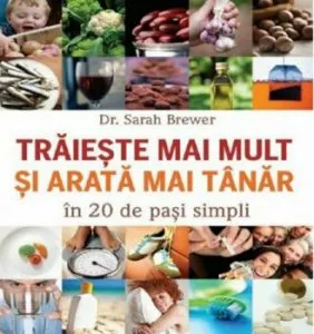 Traieste mai mult si arata mai tanar in 20 de pasi simpli de Sarah Brewer