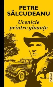 Ucenicie printre gloanțe de Petre Salcudeanu