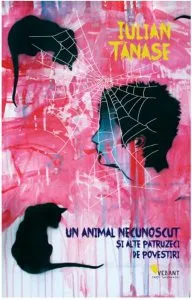 Un animal necunoscut și alte patruzeci de povestiri de Iulian Tanase