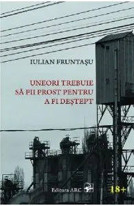 Uneori trebuie sa fii prost pentru a fi destept de Iulian Fruntasu