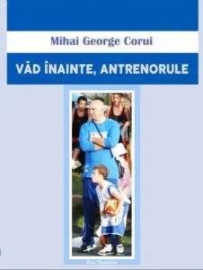 Vad inainte, antrenorule! de Mihai George Corui