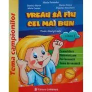 VREAU SA FIU CEL MAI BUN. Toate disciplinele, clasa I de Maria Petrache