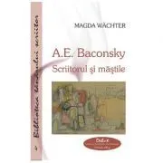 A. E. Baconsky. Scriitorul si mastile de Magda WACHTER