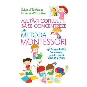 Ajuta-ti copilul sa se concentreze folosind metoda Montessori
