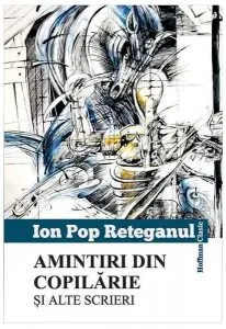 Amintiri din copilărie și alte scrieri (Ion Pop-Reteganul) de Ion Pop-Reteganul