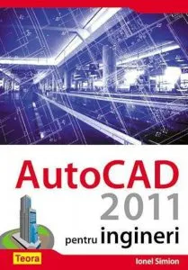 AutoCAD 2011 pentru ingineri de Ionel Simion