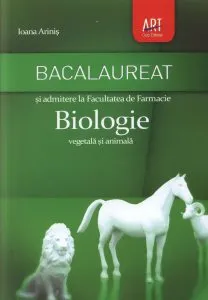 Bacalaureat si admitere la Facultatea de Farmacie. Biologie vegetala si animala. Editia 2013 de Ioana Arinis