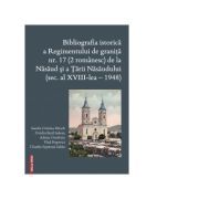 Bibliografia istorica a Regimentului de granita 17 (2 romanesc) de la Nasaud si Tarii Nasaudului (secolul al 18-lea