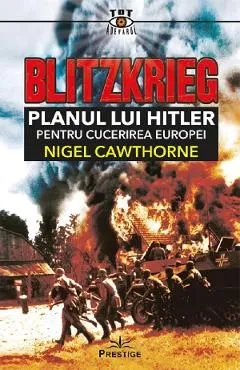 Blitzkrieg. Planul lui Hitler pentru cucerirea Europei de Nigel Cawthorne