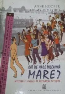 Cat de mare inseamna mare? Misterele sexului pe intelesul tuturor de Anne Hooper