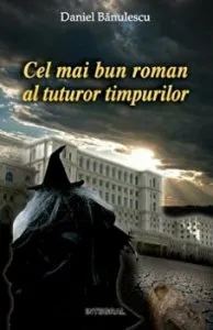 Cel mai bun roman al tuturor timpurilor de Daniel Banulescu