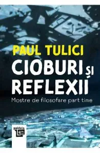 Cioburi si reflexii de Paul Tulici
