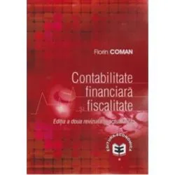 Contabilitate financiara si fiscalitate. Editia a doua revizuita si actualizata de Florin Coman