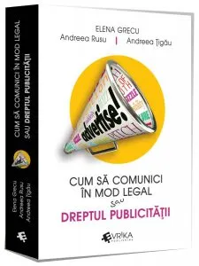 Cum sa comunici corect sau Dreptul publicitatii de Elena Grecu