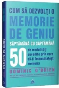 Cum sa dezvolti o memorie de geniu de Dominic O'Brien