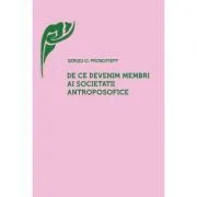 De ce devenim membri ai Societatii Antroposofice? de Sergej O. Prokofieff