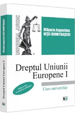 Dreptul Uniunii Europene. Curs universitar. Vol.1 Ed.2 de Mihaela Augustina Nita (Dumitrascu)