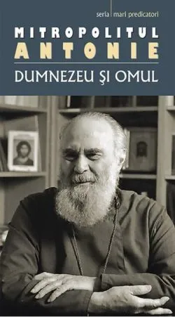 Dumnezeu și omul de Mitropolitul Antonie de Suroj