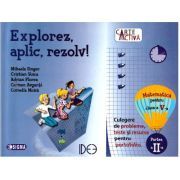 Explorez, aplic, rezolv! Culegere de probleme, teste si resurse pentru portofoliu, clasa a 5-a, partea a 2-a