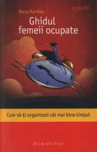 Ghidul femeii ocupate. Cum sa-ti organizezi cat mai bine timpul