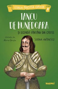 Iancu de Hunedoara si legenda fantanii din castel, Alexia Udriste, Simona Antonescu