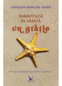 Inainteaza in varsta cu gratie de Kathleen Dowling Singh