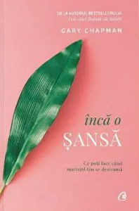 Inca o sansa. Ce poti face cand mariajul tau se destrama de Gary Chapman