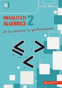 Inegalităţi algebrice. De la iniţiere la performanţă (vol. 2)