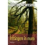 Infrangere in munti. Nuvele, schite, povestiri de Ilderim Rebreanu