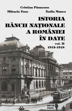 Istoria Băncii Naționale a României în date (1915-1918) (Vol. 2) (RESIGILAT) de Mihaela Tone