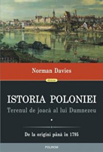 Istoria Poloniei. Terenul de joaca al lui Dumnezeu. De la origini pana in 1795 (2 volume)