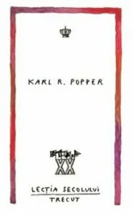 Lectia secolului trecut de Karl R. Popper