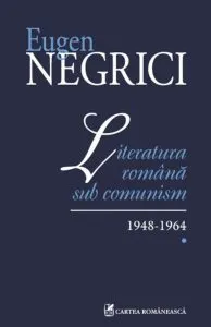Literatura romana sub comunism. 1948-1964. Vol. I de Eugen Negrici