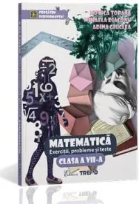 Matematica Cls 7 Exercitii, Probleme Si Teste de Monica Topana